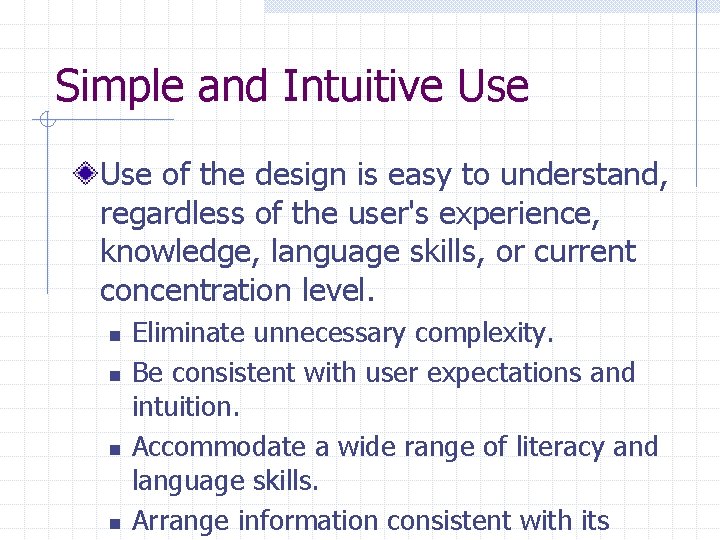 Simple and Intuitive Use of the design is easy to understand, regardless of the