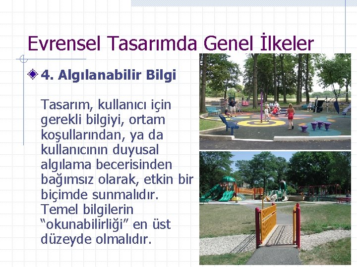 Evrensel Tasarımda Genel İlkeler 4. Algılanabilir Bilgi Tasarım, kullanıcı için gerekli bilgiyi, ortam koşullarından,