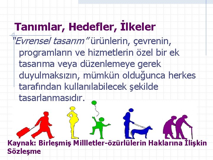 Tanımlar, Hedefler, İlkeler “Evrensel tasarım” ürünlerin, çevrenin, programların ve hizmetlerin özel bir ek tasarıma