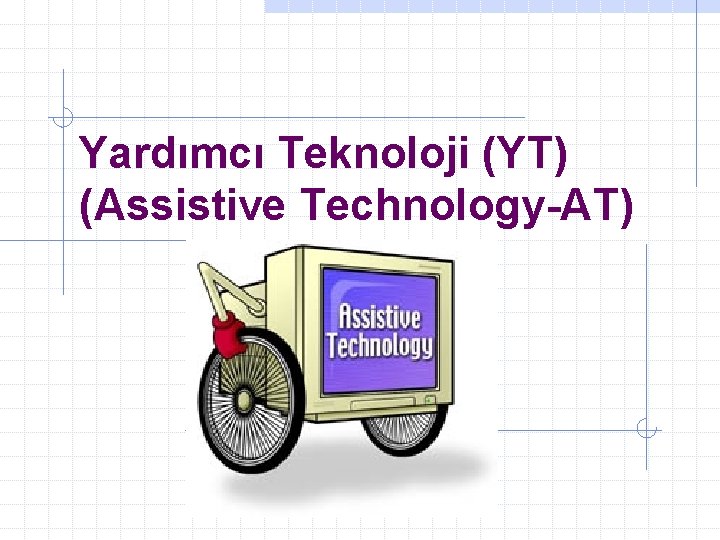 Yardımcı Teknoloji (YT) (Assistive Technology-AT) 