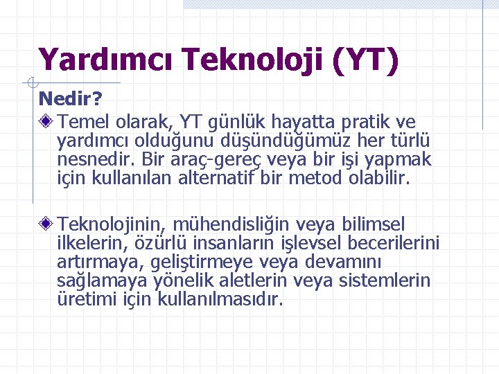 Yardımcı Teknoloji (YT) Nedir? Temel olarak, YT günlük hayatta pratik ve yardımcı olduğunu düşündüğümüz