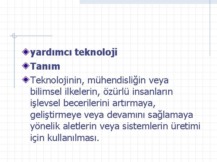 yardımcı teknoloji Tanım Teknolojinin, mühendisliğin veya bilimsel ilkelerin, özürlü insanların işlevsel becerilerini artırmaya, geliştirmeye