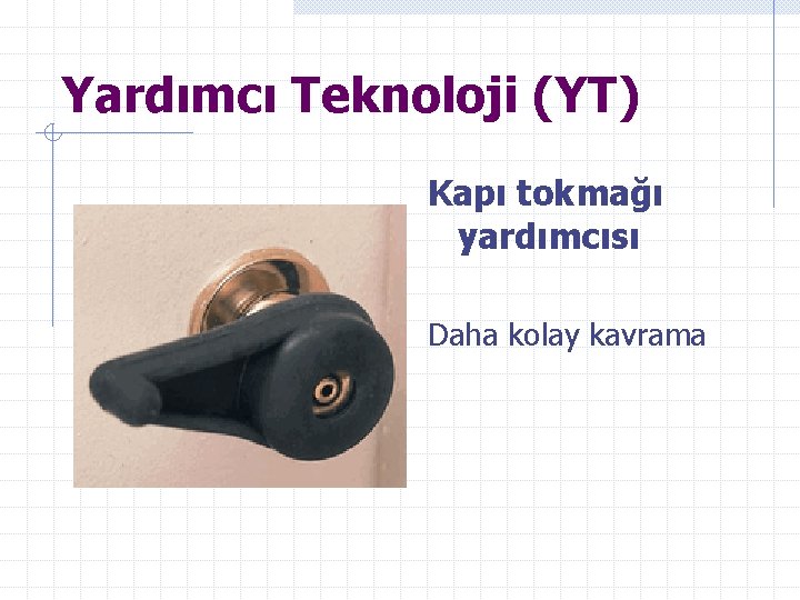 Yardımcı Teknoloji (YT) Kapı tokmağı yardımcısı Daha kolay kavrama 