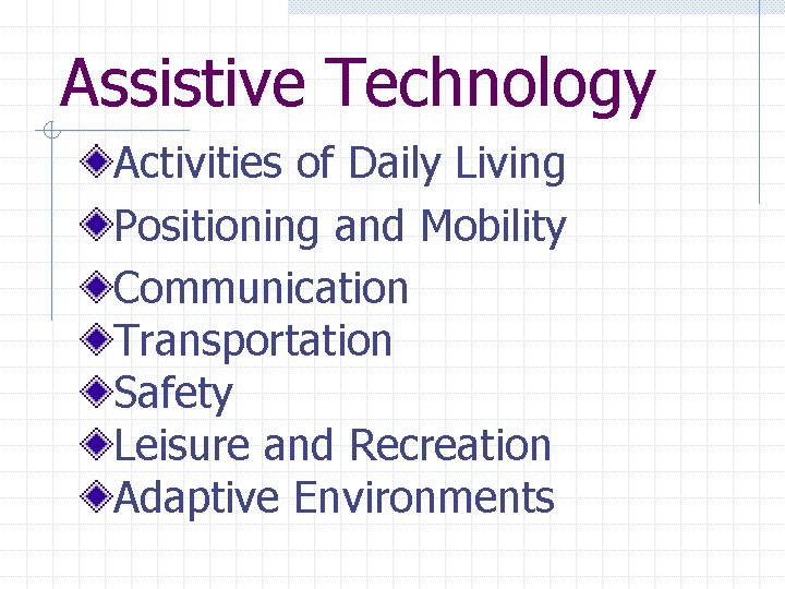 Assistive Technology Activities of Daily Living Positioning and Mobility Communication Transportation Safety Leisure and