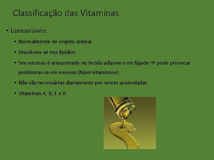 Classificação das Vitaminas • Lipossolúveis: • Normalmente de origem animal • Dissolvem-se nos lipídios