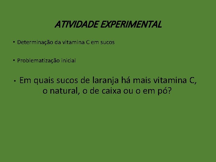 ATIVIDADE EXPERIMENTAL • Determinação da vitamina C em sucos • Problematização inicial • Em