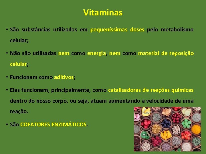 Vitaminas • São substâncias utilizadas em pequeníssimas doses pelo metabolismo celular; • Não são