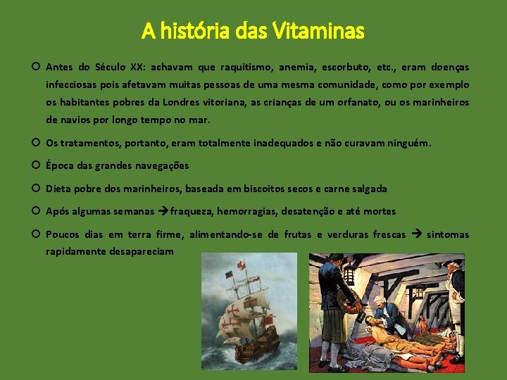 A história das Vitaminas Antes do Século XX: achavam que raquitismo, anemia, escorbuto, etc.