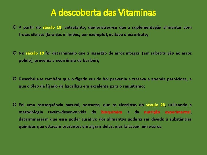 A descoberta das Vitaminas A partir do século 18, entretanto, demonstrou-se que a suplementação
