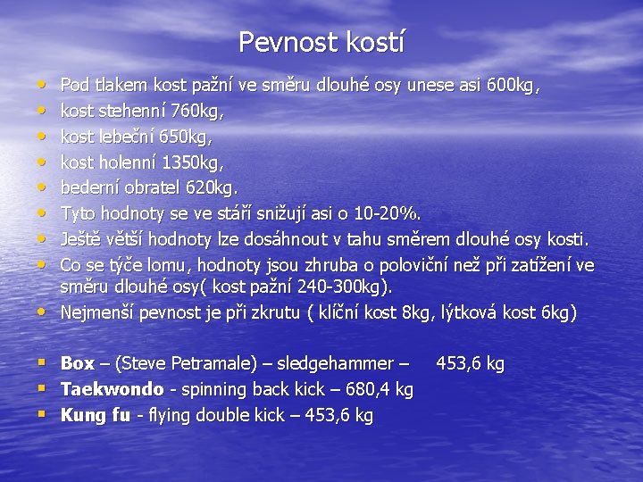 Pevnost kostí • • • Pod tlakem kost pažní ve směru dlouhé osy unese Pevnost kostí • • • Pod tlakem kost pažní ve směru dlouhé osy unese