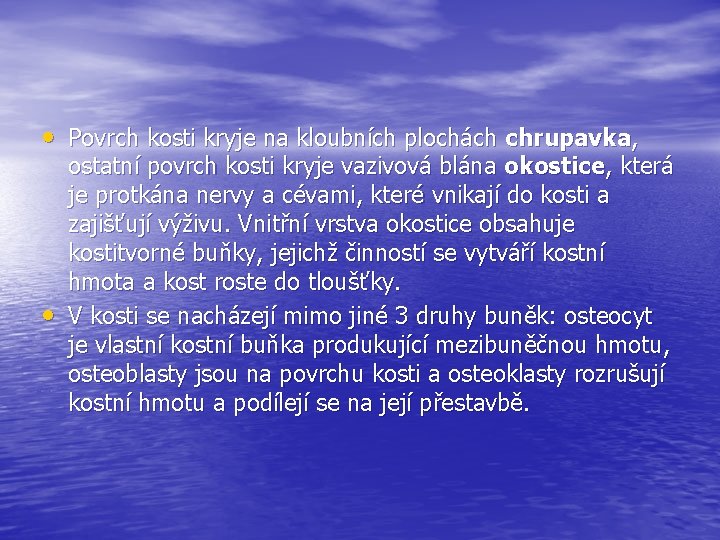 • Povrch kosti kryje na kloubních plochách chrupavka, • ostatní povrch kosti kryje • Povrch kosti kryje na kloubních plochách chrupavka, • ostatní povrch kosti kryje