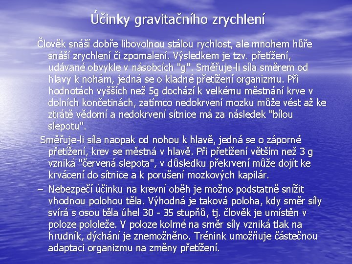 Účinky gravitačního zrychlení Člověk snáší dobře libovolnou stálou rychlost, ale mnohem hůře snáší zrychlení