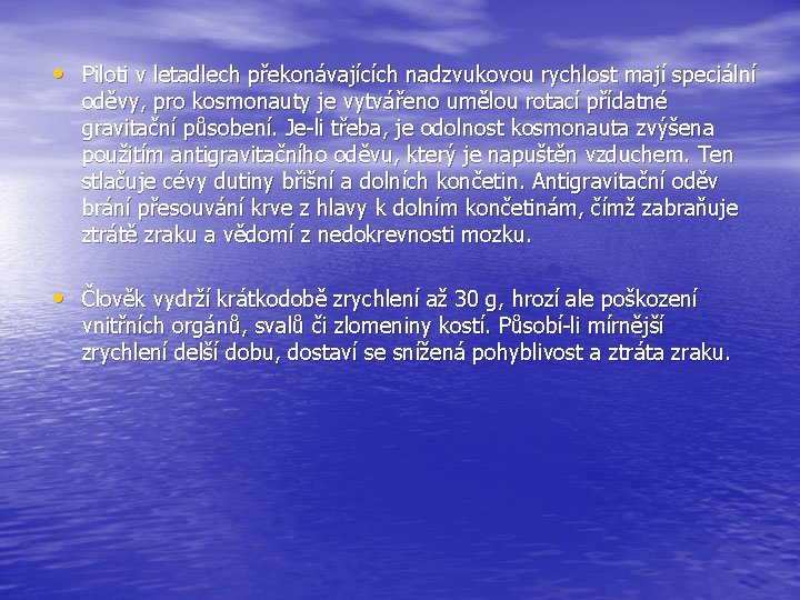  • Piloti v letadlech překonávajících nadzvukovou rychlost mají speciální oděvy, pro kosmonauty je