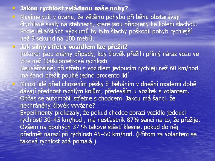  • Jakou rychlost zvládnou naše nohy? • Musíme vzít v úvahu, že většinu