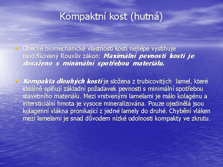 Kompaktní kost (hutná) • Obecné biomechanické vlastnosti kostí nejlépe vystihuje modifikovaný Rouxův zákon: Maximální Kompaktní kost (hutná) • Obecné biomechanické vlastnosti kostí nejlépe vystihuje modifikovaný Rouxův zákon: Maximální