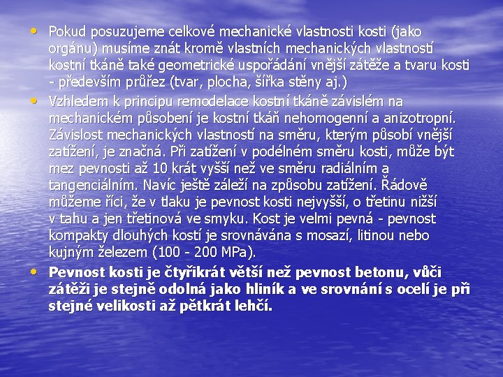 • Pokud posuzujeme celkové mechanické vlastnosti kosti (jako • • orgánu) musíme znát • Pokud posuzujeme celkové mechanické vlastnosti kosti (jako • • orgánu) musíme znát