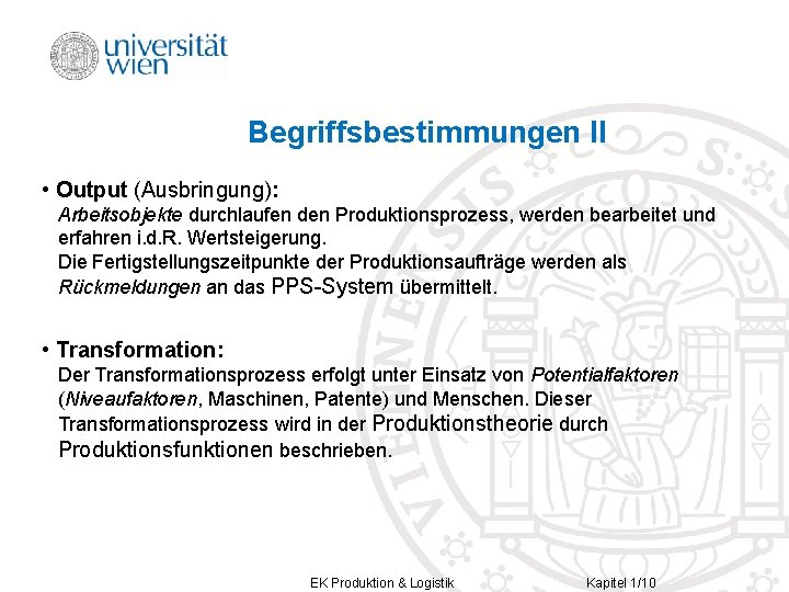 Begriffsbestimmungen II • Output (Ausbringung): Arbeitsobjekte durchlaufen den Produktionsprozess, werden bearbeitet und erfahren i.