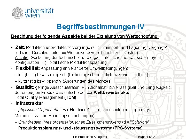 Begriffsbestimmungen IV Beachtung der folgende Aspekte bei der Erzielung von Wertschöpfung: • Zeit: Reduktion