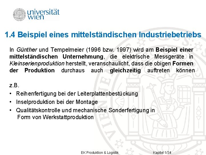 1. 4 Beispiel eines mittelständischen Industriebetriebs In Günther und Tempelmeier (1996 bzw. 1997) wird