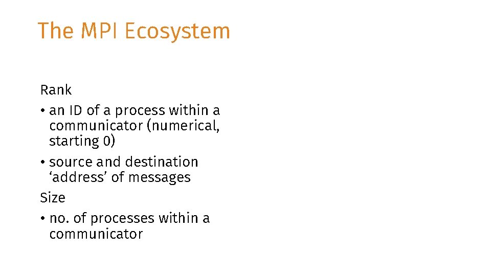 The MPI Ecosystem Rank • an ID of a process within a communicator (numerical,
