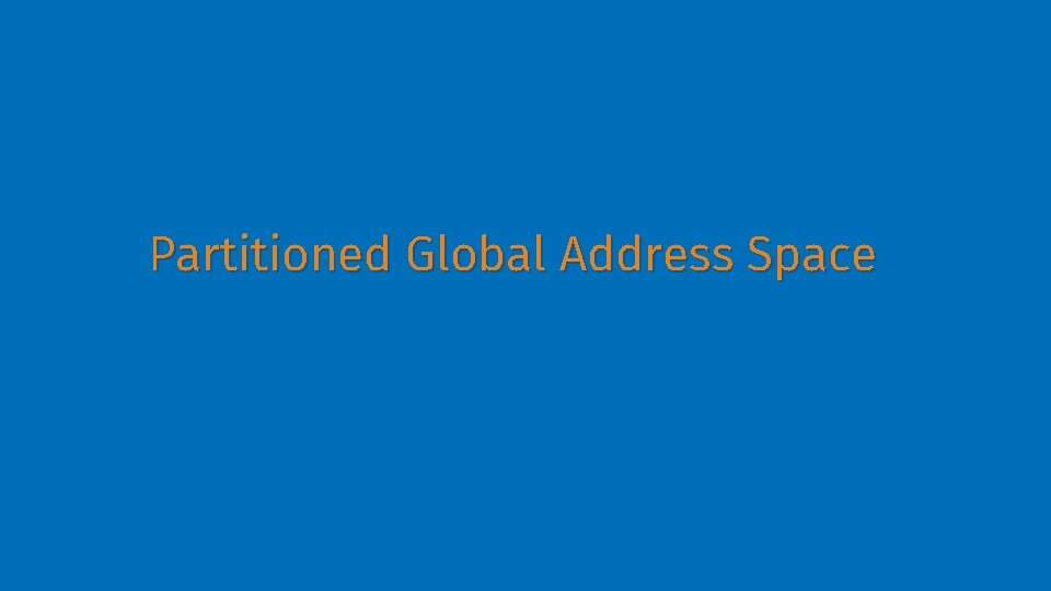 Partitioned Global Address Space 