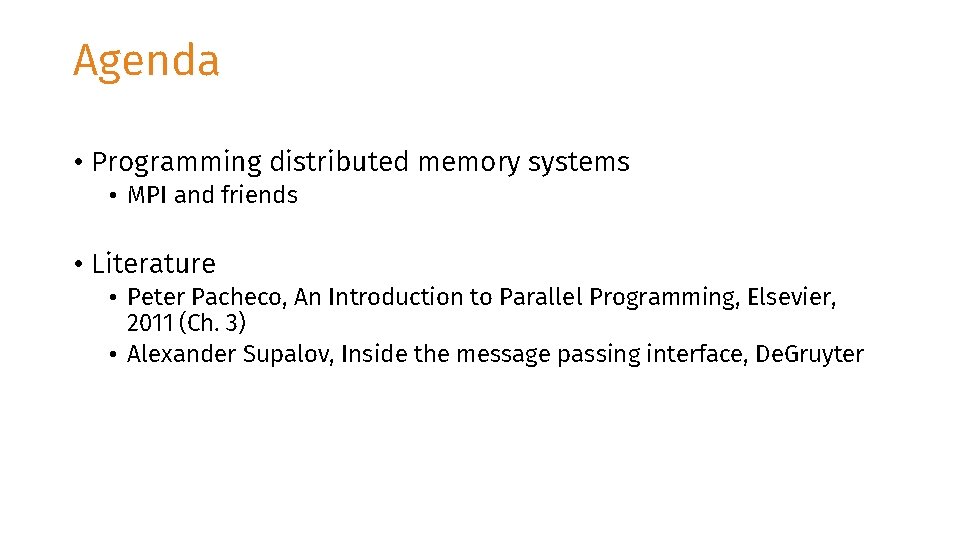 Agenda • Programming distributed memory systems • MPI and friends • Literature • Peter