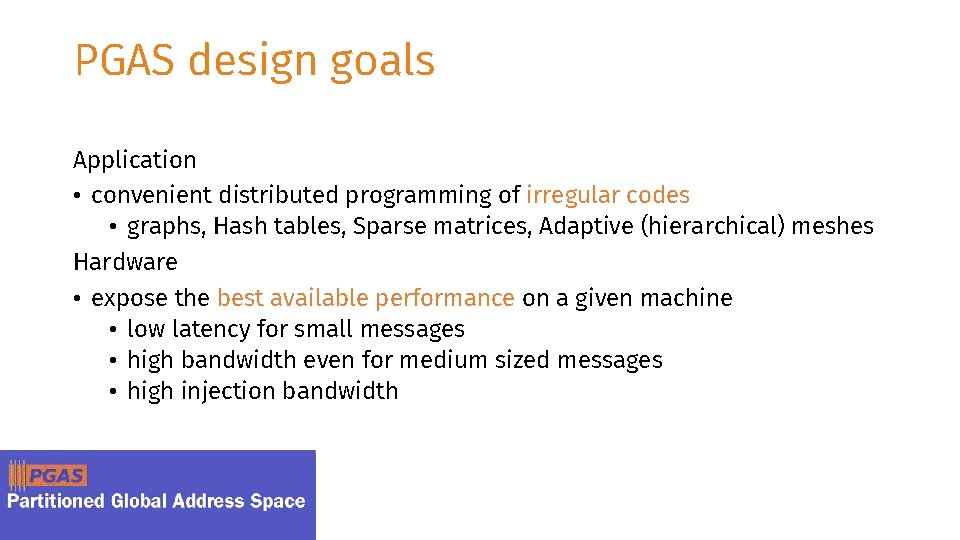 PGAS design goals Application • convenient distributed programming of irregular codes • graphs, Hash