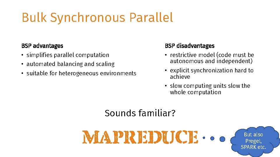Bulk Synchronous Parallel BSP advantages BSP disadvantages • simplifies parallel computation • restrictive model