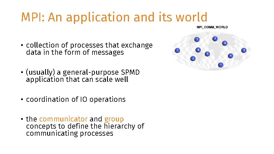 MPI: An application and its world • collection of processes that exchange data in