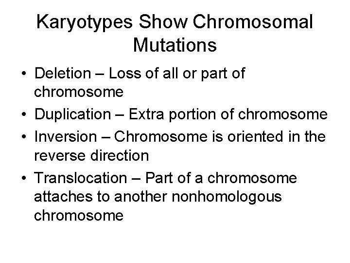 Karyotypes Show Chromosomal Mutations • Deletion – Loss of all or part of chromosome