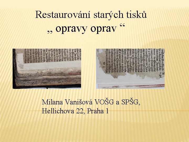 Restaurování starých tisků , , opravy oprav “ Milana Vanišová VOŠG a SPŠG, Hellichova