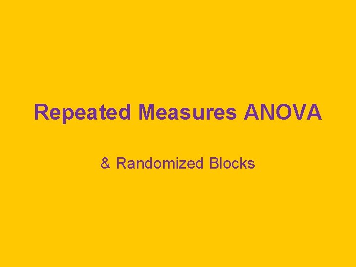 Repeated Measures ANOVA & Randomized Blocks 