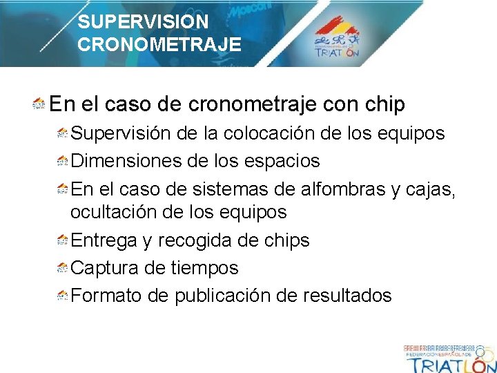 SUPERVISION CRONOMETRAJE En el caso de cronometraje con chip Supervisión de la colocación de