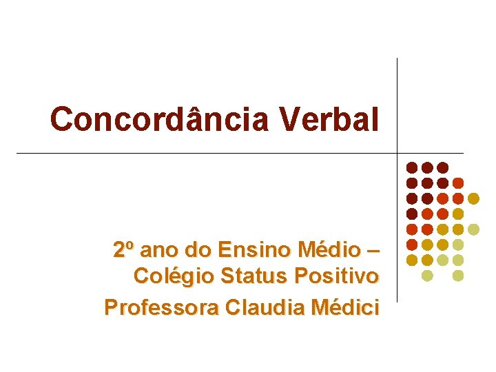 Concordância Verbal 2º ano do Ensino Médio – Colégio Status Positivo Professora Claudia Médici