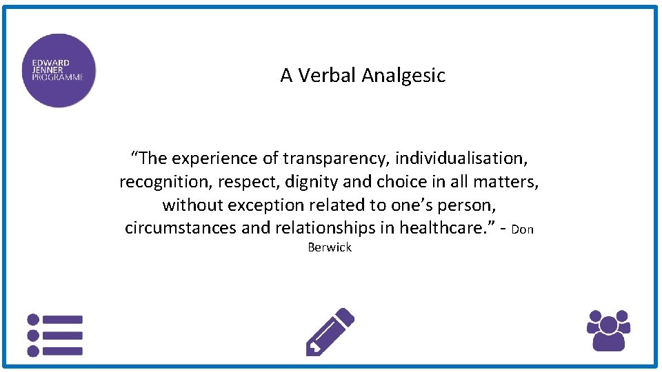 A Verbal Analgesic “The experience of transparency, individualisation, recognition, respect, dignity and choice in