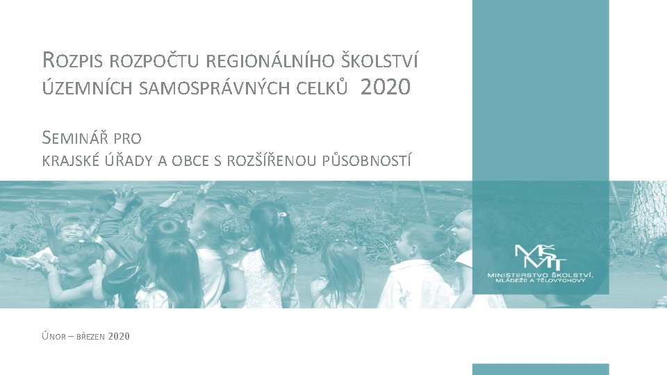 ROZPIS ROZPOČTU REGIONÁLNÍHO ŠKOLSTVÍ ÚZEMNÍCH SAMOSPRÁVNÝCH CELKŮ 2020 SEMINÁŘ PRO KRAJSKÉ ÚŘADY A OBCE