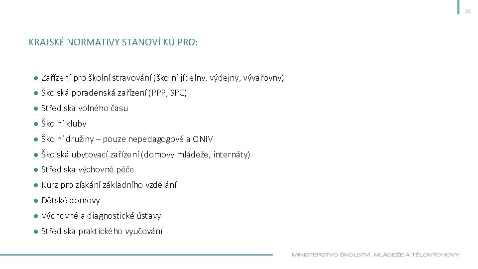 16 KRAJSKÉ NORMATIVY STANOVÍ KÚ PRO: ● Zařízení pro školní stravování (školní jídelny, výdejny,