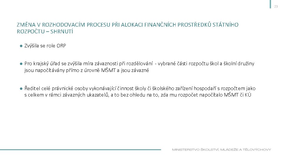 23 ZMĚNA V ROZHODOVACÍM PROCESU PŘI ALOKACI FINANČNÍCH PROSTŘEDKŮ STÁTNÍHO ROZPOČTU – SHRNUTÍ ●