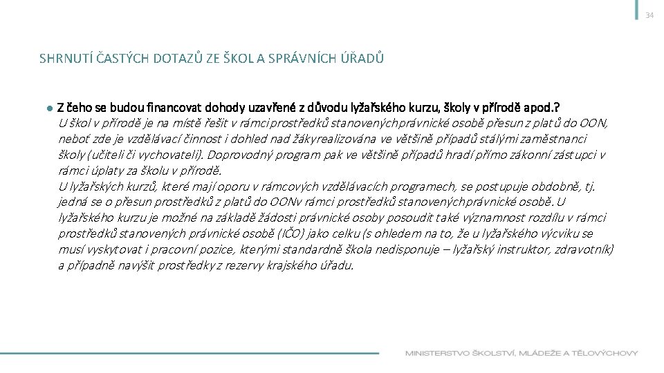 34 SHRNUTÍ ČASTÝCH DOTAZŮ ZE ŠKOL A SPRÁVNÍCH ÚŘADŮ ● Z čeho se budou