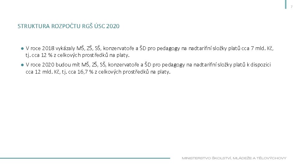 7 STRUKTURA ROZPOČTU RGŠ ÚSC 2020 ● V roce 2018 vykázaly MŠ, ZŠ, SŠ,