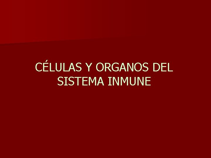 CÉLULAS Y ORGANOS DEL SISTEMA INMUNE 