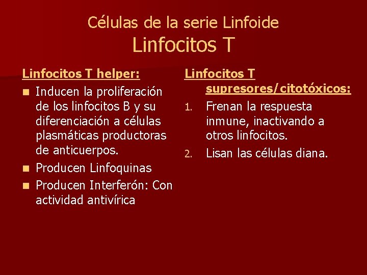 Células de la serie Linfoide Linfocitos T helper: Linfocitos T supresores/citotóxicos: n Inducen la