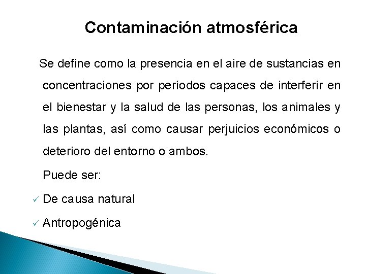 Contaminación atmosférica Se define como la presencia en el aire de sustancias en concentraciones