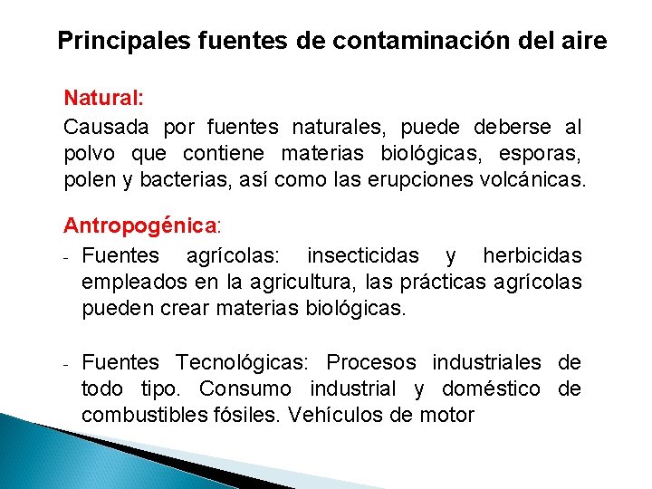 Principales fuentes de contaminación del aire Natural: Causada por fuentes naturales, puede deberse al