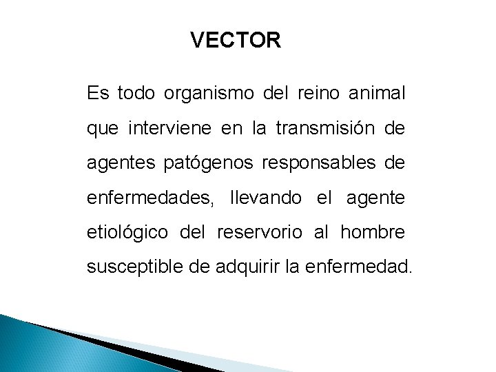 VECTOR Es todo organismo del reino animal que interviene en la transmisión de agentes