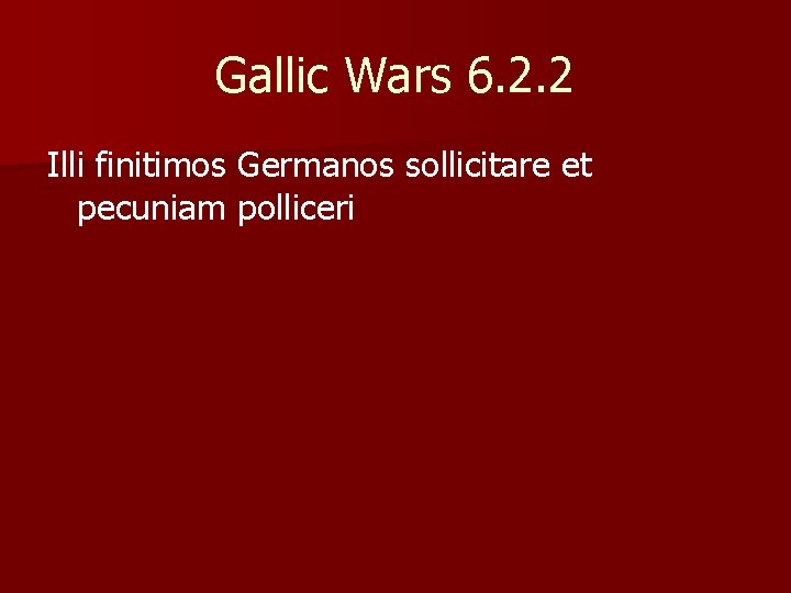 Gallic Wars 6. 2. 2 Illi finitimos Germanos sollicitare et pecuniam polliceri 
