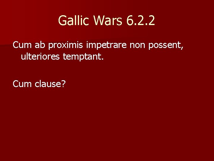 Gallic Wars 6. 2. 2 Cum ab proximis impetrare non possent, ulteriores temptant. Cum