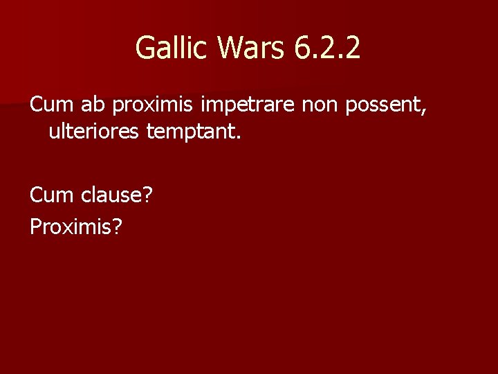 Gallic Wars 6. 2. 2 Cum ab proximis impetrare non possent, ulteriores temptant. Cum