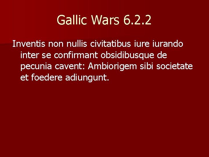 Gallic Wars 6. 2. 2 Inventis non nullis civitatibus iure iurando inter se confirmant