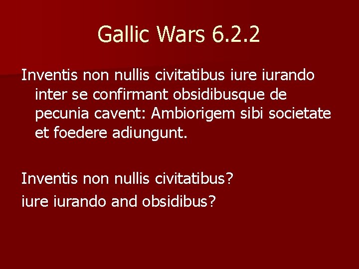 Gallic Wars 6. 2. 2 Inventis non nullis civitatibus iure iurando inter se confirmant